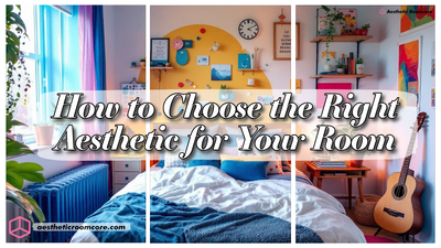 How to Choose the Right Aesthetic for Your Room
