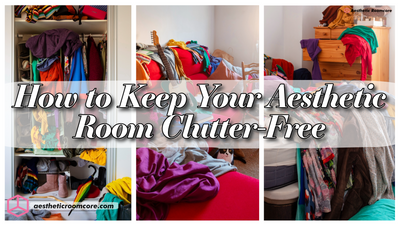 How to Keep Your Aesthetic Room Clutter-Free