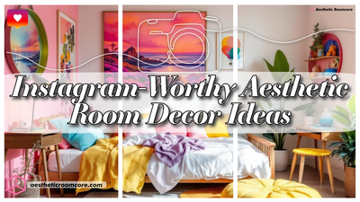 Instagram-Worthy Aesthetic Room Decor Ideas